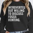 Introverted But Fossil Hunting Introvert Fossil Hunter Unisex Sweatshirt