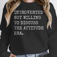 Introverted But Willing To Discuss The Attitude Era Sarcasm Unisex Sweatshirt