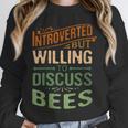 Introverted But Willing To Discuss Bees Animal Meme Unisex Sweatshirt Introverted But Willing To Discuss Bees Animal Meme Unisex Sweatshirt