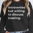 Introverted But Willing To Discuss Boating Unisex Sweatshirt Introverted But Willing To Discuss Boating Unisex Sweatshirt