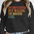 Introverted But Willing To Discuss Cats Introvert Unisex Sweatshirt