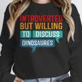 Introverted But Willing To Discuss Dinosaures Unisex Sweatshirt Introverted But Willing To Discuss Dinosaures Unisex Sweatshirt