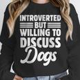 Introverted But Willing To Discuss Dogs Introverts Unisex Sweatshirt Introverted But Willing To Discuss Dogs Introverts Unisex Sweatshirt