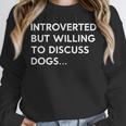 Introverted But Willing To Discuss Dogs Unisex Sweatshirt Introverted But Willing To Discuss Dogs Unisex Sweatshirt