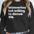 Introverted But Willing To Discuss Elk Introvert Unisex Sweatshirt Introverted But Willing To Discuss Elk Introvert Unisex Sweatshirt