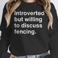 Introverted But Willing To Discuss Fencing Introverts Unisex Sweatshirt