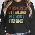 Introverted But Willing To Discuss Fishing Hobby Unisex Sweatshirt Introverted But Willing To Discuss Fishing Hobby Unisex Sweatshirt