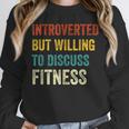 Introverted But Willing To Discuss Fitness Hobby Unisex Sweatshirt Introverted But Willing To Discuss Fitness Hobby Unisex Sweatshirt