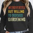 Introverted But Willing To Discuss Gardening Hobby Unisex Sweatshirt Introverted But Willing To Discuss Gardening Hobby Unisex Sweatshirt