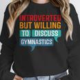 Introverted But Willing To Discuss Gymnastics Unisex Sweatshirt Introverted But Willing To Discuss Gymnastics Unisex Sweatshirt