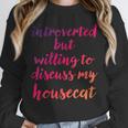 Introverted Willing To Discuss Housecat Introvert Unisex Sweatshirt