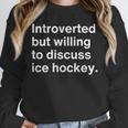 Introverted But Willing To Discuss Ice Hockey Introverts Unisex Sweatshirt