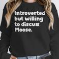Introverted But Willing To Discuss Moose Introvert Unisex Sweatshirt Introverted But Willing To Discuss Moose Introvert Unisex Sweatshirt
