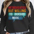 Introverted But Willing To Discuss Music Unisex Sweatshirt Introverted But Willing To Discuss Music Unisex Sweatshirt