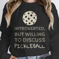Introverted But Willing To Discuss Pickleball Unisex Sweatshirt Introverted But Willing To Discuss Pickleball Unisex Sweatshirt