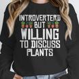 Introverted But Willing To Discuss Plants Gardening Unisex Sweatshirt Introverted But Willing To Discuss Plants Gardening Unisex Sweatshirt