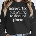 Introverted But Willing To Discuss Plants Introvert Unisex Sweatshirt Introverted But Willing To Discuss Plants Introvert Unisex Sweatshirt