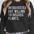 Introverted But Willing To Discuss Plants Quote Unisex Sweatshirt