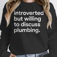 Introverted But Willing To Discuss Plumbing Unisex Sweatshirt Introverted But Willing To Discuss Plumbing Unisex Sweatshirt
