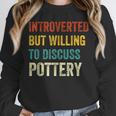 Introverted But Willing To Discuss Pottery Hobby Unisex Sweatshirt