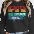 Introverted But Willing To Discuss Running Unisex Sweatshirt Introverted But Willing To Discuss Running Unisex Sweatshirt