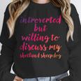 Introverted Willing To Discuss Shetland Sheepdog Introvert Unisex Sweatshirt Introverted Willing To Discuss Shetland Sheepdog Introvert Unisex Sweatshirt