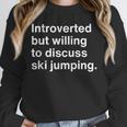 Introverted But Willing To Discuss Ski Jumping Introverts Unisex Sweatshirt Introverted But Willing To Discuss Ski Jumping Introverts Unisex Sweatshirt