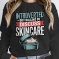 Introverted But Willing Discuss Skincare Unisex Sweatshirt Introverted But Willing Discuss Skincare Unisex Sweatshirt