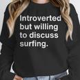 Introverted But Willing To Discuss Surfing Introverts Unisex Sweatshirt Introverted But Willing To Discuss Surfing Introverts Unisex Sweatshirt