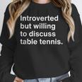 Introverted But Willing To Discuss Table Tennis Introverts Unisex Sweatshirt Introverted But Willing To Discuss Table Tennis Introverts Unisex Sweatshirt
