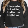 Introverted But Willing To Discuss Triathlons Introverts Unisex Sweatshirt
