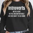 Introverts We'Re Here We'Re Uncomfortable Humor Sarcastic Unisex Sweatshirt Introverts We'Re Here We'Re Uncomfortable Humor Sarcastic Unisex Sweatshirt