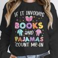 If It Involves Book And Pajamas Count Me In Bookworm Reading Unisex Sweatshirt If It Involves Book And Pajamas Count Me In Bookworm Reading Unisex Sweatshirt