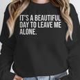 It’s a Beautiful Day To Leave Me Alone Introvert Gift Unisex Sweatshirt