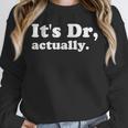 It's Dr Actually Phd Graduation Graduate New Doctor Unisex Sweatshirt