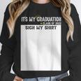 It's My Graduation Sign My Shirt Class Of 2022 For Men Women Unisex Sweatshirt