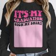 It's My Graduation Sign My Shirt Groovy Girls Graduation Unisex Sweatshirt