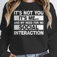 Its Not You Its Me And My Need For No Social Introvert Unisex Sweatshirt