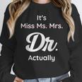 It's Not Miss Ms Mrs Its Dr Actually Doctor Graduation Women Unisex Sweatshirt