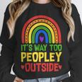 It's Way Too Peopley Outside Anti Social Introvert Unisex Sweatshirt