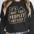 It's Way Too Peopley Outside Introvert Sarcastic Humor Unisex Sweatshirt It's Way Too Peopley Outside Introvert Sarcastic Humor Unisex Sweatshirt