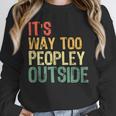 It's Way Too Peopley Outside Introvert Sarcastic Vintage Unisex Sweatshirt It's Way Too Peopley Outside Introvert Sarcastic Vintage Unisex Sweatshirt