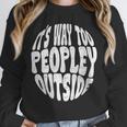 Its Way Too Peopley Outside Sarcastic Introvert Humor Unisex Sweatshirt Its Way Too Peopley Outside Sarcastic Introvert Humor Unisex Sweatshirt