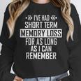I'Ve Had Short Term Memory Loss Quote Old Person Humor Unisex Sweatshirt