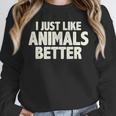I Just Like Animals Better I Introvert Unisex Sweatshirt I Just Like Animals Better I Introvert Unisex Sweatshirt