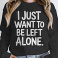 I Just Want To Be Left Alone Antisocial Introvert Peace Unisex Sweatshirt I Just Want To Be Left Alone Antisocial Introvert Peace Unisex Sweatshirt