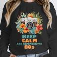 Keep Calm And Remember The 80s Retro Vintage Nostalgia Unisex Sweatshirt Keep Calm And Remember The 80s Retro Vintage Nostalgia Unisex Sweatshirt