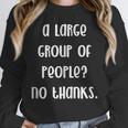A Large Group Of People No Thanks Introvert Saying Unisex Sweatshirt A Large Group Of People No Thanks Introvert Saying Unisex Sweatshirt