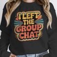 I Left The Group Chat Introvert Peace Tired Talk Alone Unisex Sweatshirt I Left The Group Chat Introvert Peace Tired Talk Alone Unisex Sweatshirt