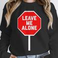 Loner Antisocial Introvert Stop Sign Says Leave Me Alone Unisex Sweatshirt